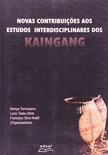 Novas Contribuições aos Estudos Interdisciplinares dos Kaingang, livro de Kimiye Tommasino, Lúcio Tadeu Mota, Francisco Silva Noelli (orgs.)