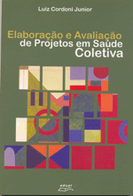 Elaboração e Avaliação de Projetos em Saúde Coletiva, livro de Luiz Cordoni Junior