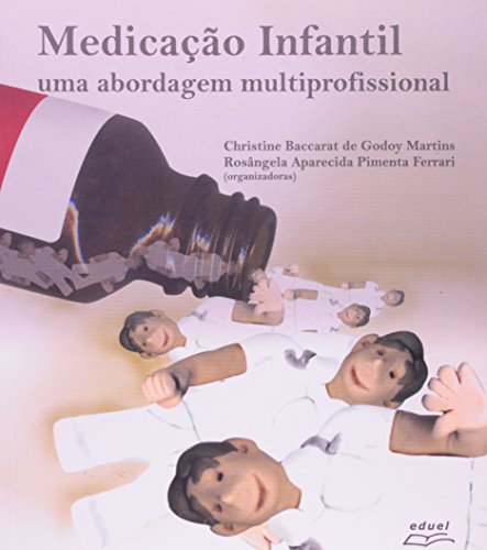 Medicação Infantil  uma abordagem multiprofissional    , livro de Christine Baccarat de Godoy Martins,Rosângela Aparecida Pimenta Ferrari (orgs.)