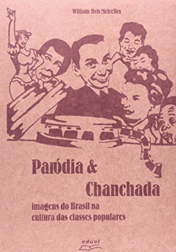Paródia & Chanchada imagens do Brasil na cultura das classes populares    , livro de William Reis Meirelles