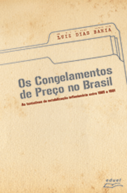 Congelamentos De Preços No Brasil , Os As Tentativas De Estabilização Inflacionária Entre 1985 E 1991.    , livro de Luiz Dias Bahia  