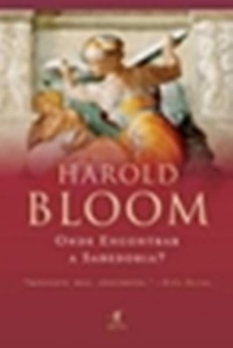 ONDE ENCONTRAR A SABEDORIA?, livro de Harold Bloom