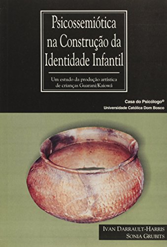 Psicossemiótica na construção da identidade infantil: um estudo da  produção artística de crianças Guarani/Kaiowá, livro de IVAN DARRAULT-HARRIS E SONIA GRUBITS