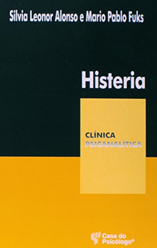 Histeria (coleção clínica psicanalitica), livro de SILVIA LEONOR ALONSO E MARIO PABLO FUKS