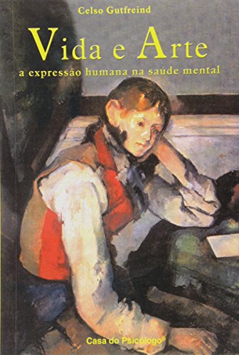 Vida e arte: a expressão humana na saúde mental, livro de CELSO GUTFREIND 