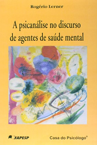A psicanálise no discurso de agentes de saúde mental, livro de ROGÉRIO LERNER