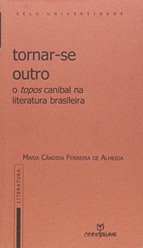 Tornar-se outro - O topos canibal na literatura brasileira, livro de Maria Cândida Ferreira de Almeida