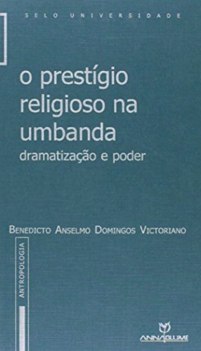 O Prestígio Religioso na Umbanda - Dramatização e Poder, livro de Benedicto Anselmo Domingos Victoriano