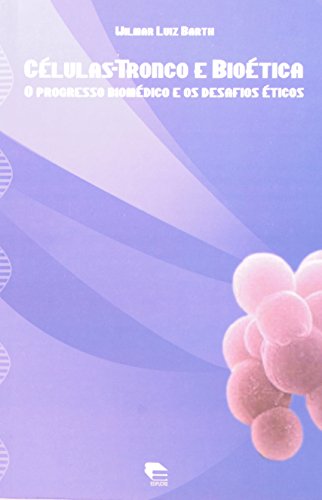 Células-Tronco e Bioética: o progresso biomédico e os desafios éticos, livro de Wilmar Luiz Barth
