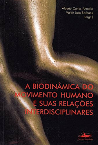 BIODINÂMICA DO MOVIMENTO HUMANO E SUAS RELAÇÕES INTERDICIPLINARES, livro de Alberto Carlos Amadio e Valdir J. Barbanti, orgs.