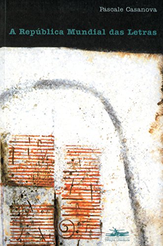 REPÚBLICA MUNDIAL DAS LETRAS, A, livro de Pascale Casanova
