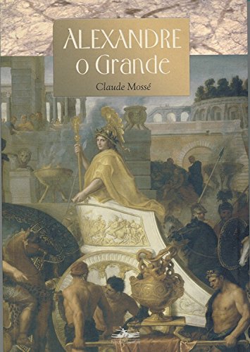 ALEXANDRE, O GRANDE, livro de Claude Mossé
