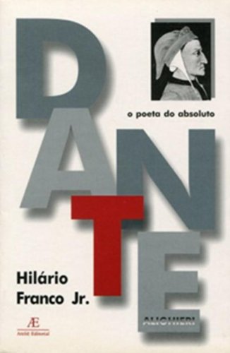 Dante - O Poeta do Absoluto, livro de Hilário Franco Jr.