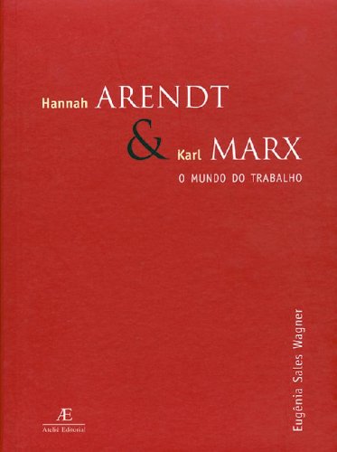 Hannah Arendt e Karl Marx - O Mundo do Trabalho, livro de Eugenia Salles Wagner