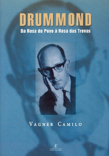 Drummond  Da Rosa do Povo à Rosa das Trevas, livro de Vagner Camilo
