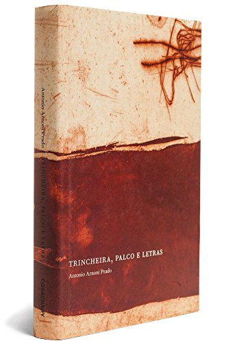 Trincheira, palco e letras - crítica, literatura e utopia no Brasil, livro de Antonio Arnoni Prado