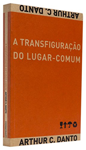 A transfiguração do lugar comum - uma filosofia da arte, livro de Arthur C. Danto