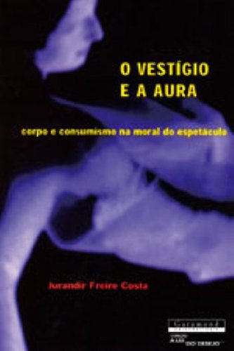 VESTIGIO E A AURA,O, livro de JURANDIR FREIRE COSTA