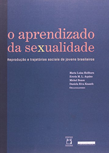 Aprendizado da Sexualidade, livro de Maria Luiza Heilborn, Estela M. L. Aquino, Michel Bozon e Daniela Riva Knauth (orgs.)