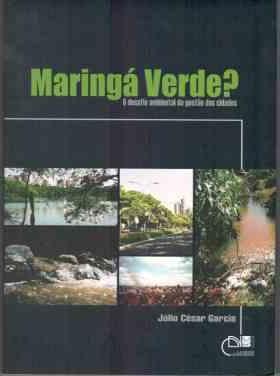 Maringá verde? O desafio ambiental da gestão das cidades, livro de Júlio César Garcia
