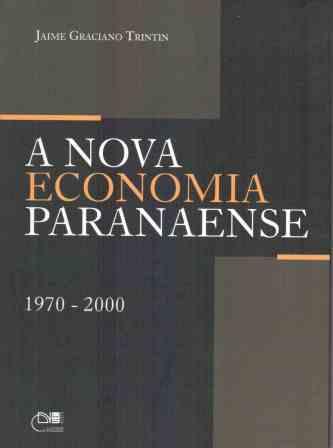 A nova economia paranaense 1970-2000, livro de Jaime Graciano Trintin