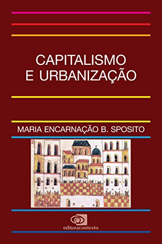 CAPITALISMO E URBANIZAÇÃO, livro de MARIA ENCARNAÇÃO B. SPOSITO