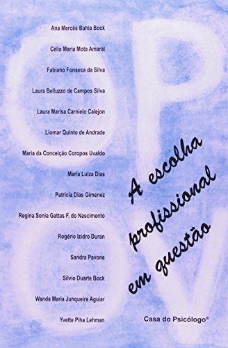 A escolha profissional em questão, livro de ANA M. BAHIA BOCK, CÉLIA M. M. AMARAL, FABIANO F. SILVA, LAURA BELLUZZO DE CAMPOS SILVA, LAURA M. C. CALEJO, LIOMAR Q. ANDRADE, MARIA DA CONCEIÇÃO C. UVALDO, MARIA L. DIAS, PATRÍCIA GIMENEZ, REGINA S. G. F. NASCIMENTO, ROGERIO I. DURAN, SANDRA P. SOUZA, SILVIO D. BOCK, WANDA M. J. AGUIAR E YVETTE P. LEHMAN