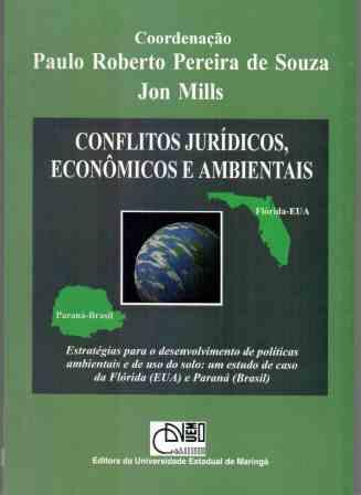 Conflitos jurídicos, econômicos e ambientais - Estratégias para o desenvolvimento de políticas ambientais e de uso do solo: um estudo de caso da Flórida (EUA) e Paraná (Brasil), livro de Paulo Roberto Pereira de Souza, Jon Mills