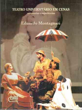 Teatro universitário em cenas - Referências e experiências, livro de Eduardo Montagnari