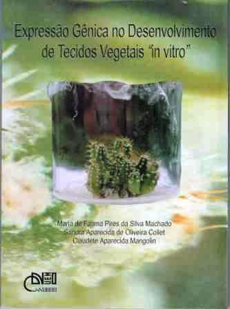 Expressão gênica no desenvolvimento de tecidos vegetais "in vitro", livro de Maria de Fátima Pires da Silva Machado, Sandra Aparecida de Oliveira Collet, Claudete Aparecida Mangolin