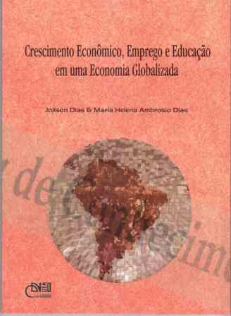 Crescimento econômico, emprego e educação em uma economia globalizada, livro de Joilson Dias, Maria Helena Ambrosio Dias