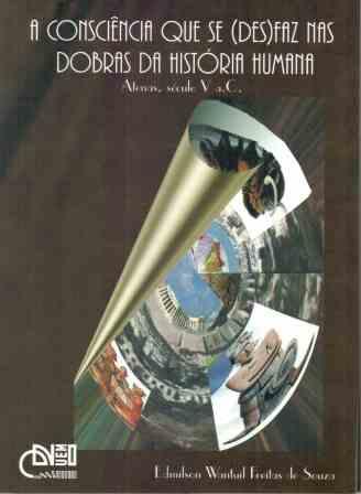 A consciência que se (des)faz nas dobras da história humana - Atenas, Século V A.C., livro de Edmilson Wantuil Freitas de Souza