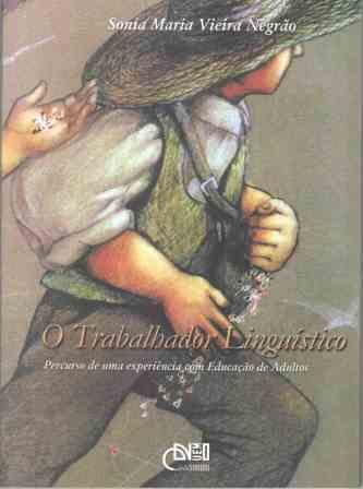 O Trabalhador lingüístico - Percurso de uma experiência com Educação de Adultos, livro de Sonia Maria Vieira Negrão