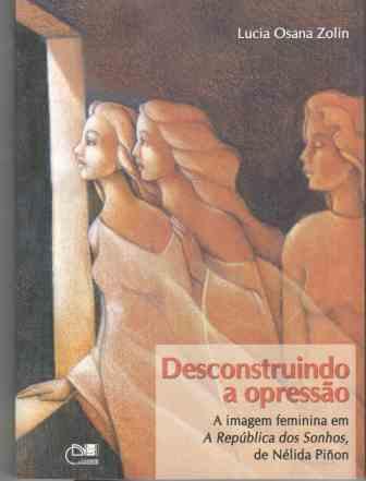 Desconstruindo a opressão - A imagem feminina em "A República dos Sonhos" de Nélida Piñon, livro de Lucia Osana Zolin