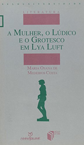 A mulher, o lúdico e o grotesco em Lya Luft, livro de Maria Osana de Medeiros Costa