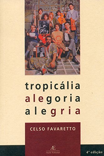 Tropicália: Alegoria Alegria, livro de Celso Favaretto