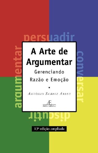 A Arte de Argumentar - gerenciando razão e emoção, livro de Antônio Suárez Abreu
