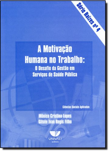 A motivação humana no trabalho, livro de Mônica Cristina Lopes e Gilsée Ivan Regis Filho