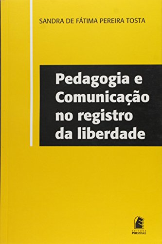 Pedagogia e Comunicação no registro da liberdade, livro de Sandra de Fátima Pereira Tosta