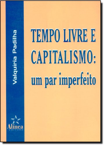 Tempo Livre e Capitalismo, livro de Valquíria Padilha