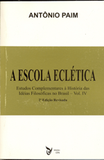 Escola Eclética, A   estudos complementares à história das idéias filosóficos no Brasil - vol IV    , livro de Antonio Paim