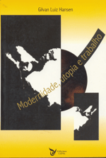 Modernidade, Utopia e Trabalho, livro de Gilvan Luiz Hansen