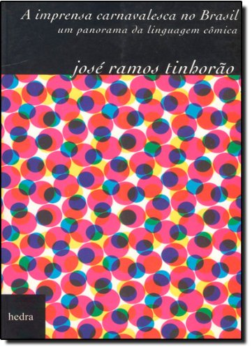 A Imprensa Carnavalesca no Brasil - Um Panorâma da Linguagem Cômica, livro de José Ramos Tinhorão