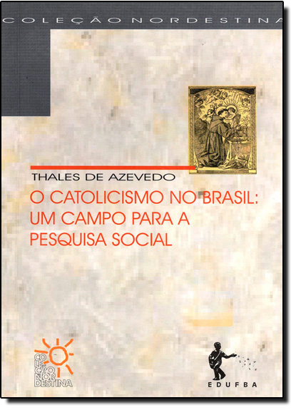 Catolicismo no Brasil, O - Um Campo Para Pesquisa Social, livro de Thales de Azevedo