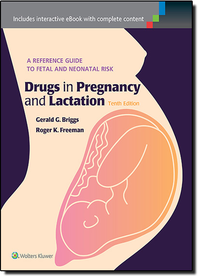 Drugs in Pregnancy and Lactation: A Reference Guide to Fetal and Neonatal Risk, livro de Gerald G. Briggs
