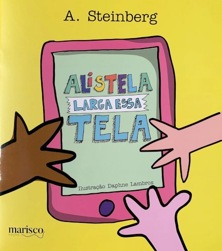 Alistela, larga essa tela!, livro de Alexandre Steinberg