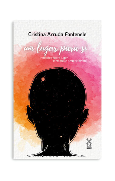 Um lugar para si. Reflexões sobre lugar, memória e pertencimento, livro de Cristina Arruda Fontenele