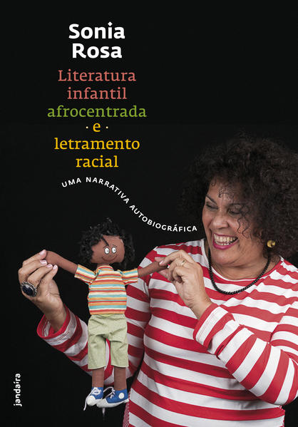 Literatura infantil afrocentrada e letramento racial. Uma narrativa autobiográfica, livro de Sonia Rosa