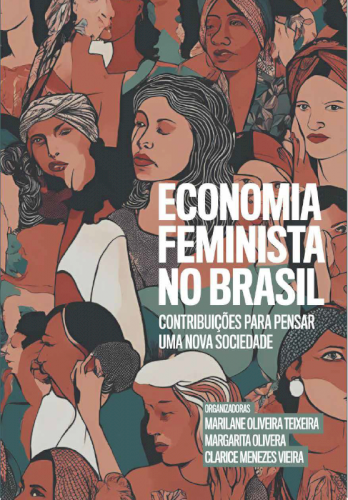 Economia feminista no Brasil: contribuições para pensar uma nova sociedade, livro de Marilane Oliveira Teixeira, Margarita Olivera, Clarice Menezes Vieira (orgs.)
