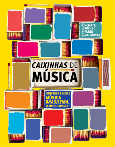 Caixinhas de m&uacute;sica: conversas sobre m&uacute;sica brasileira, tempo e cidades, livro de Renata Rocha, Fabio Maleronka (org.)